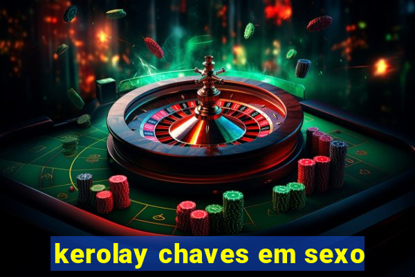 kerolay chaves em sexo